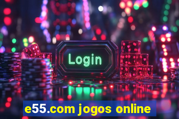 e55.com jogos online